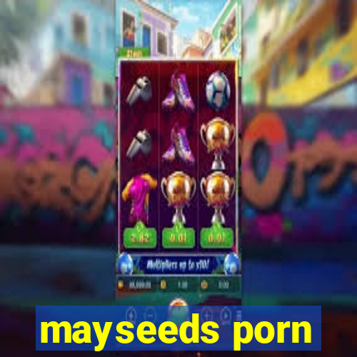 mayseeds porn